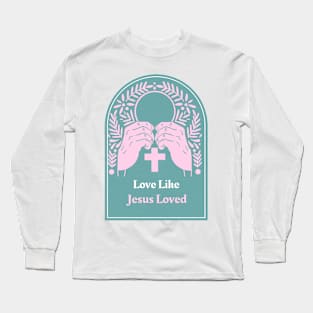 Love Like Jesus Loved Long Sleeve T-Shirt